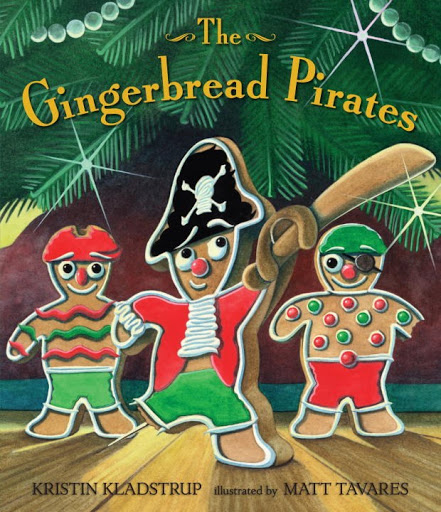 The Gingerbread Pirates By Kristin Kladstrup and Matt Tavares