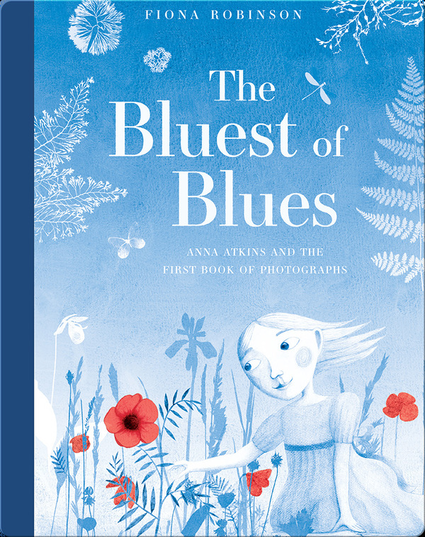 Best Picture Books for 4th Graders: The Bluest of Blues- Anna Atkins and the First Book of Photographs