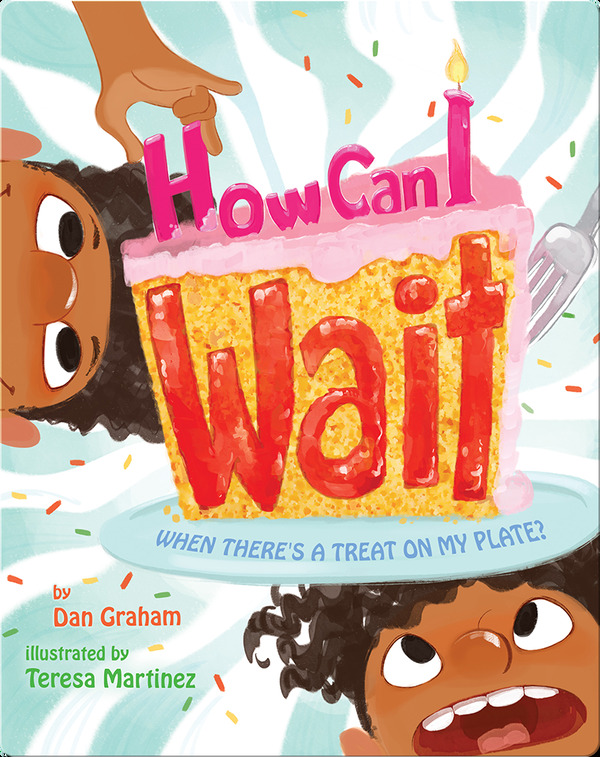 Persuasive books for kids: How Can I Wait When There's a Treat On M Plate? 