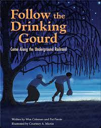 Follow the Drinking Gourd- Come Along the Underground Railroad