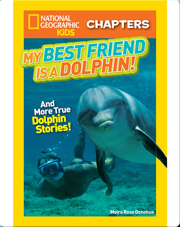 Nonfiction Books for 4th Graders: National Geographic Kids- My Best Friend is a Dolphin
