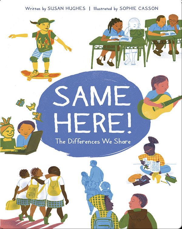 Same Here!: The Differences We Share
Written by: Susan Hughes 
Illustrated by: Sophie Casson 
