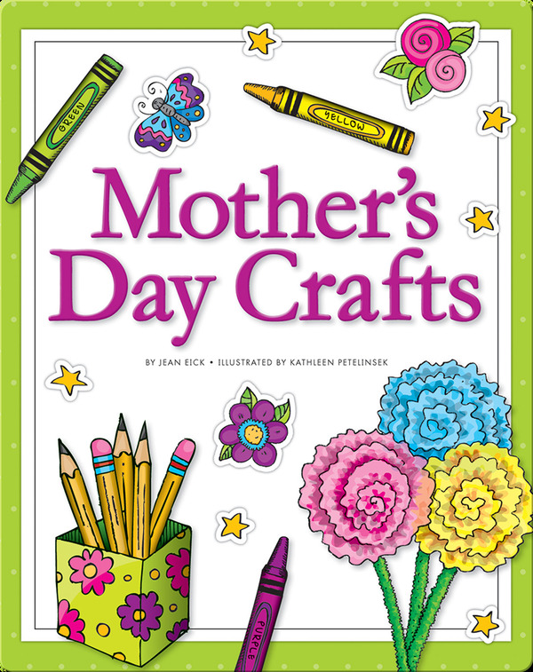 Mother’s Day Crafts By- Jean Eick