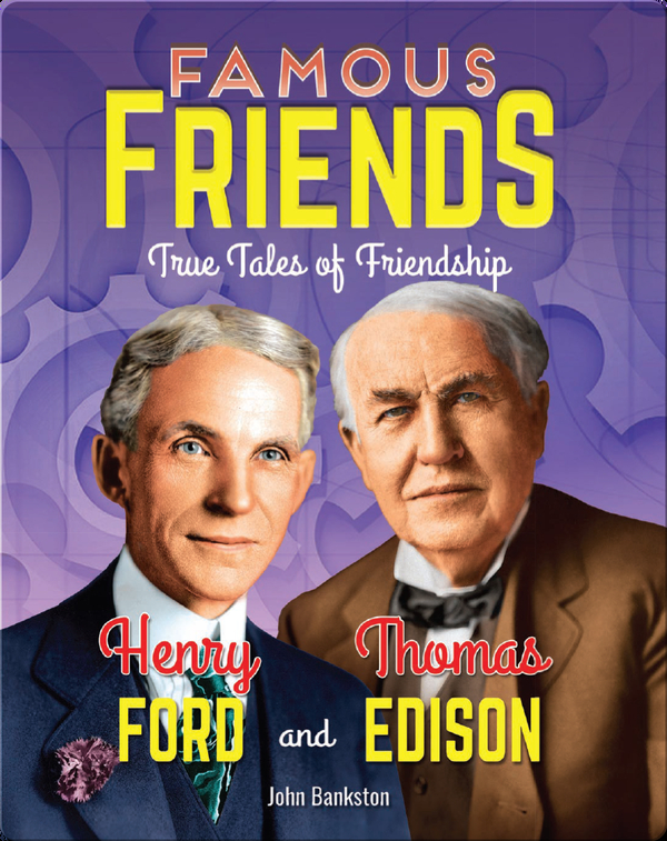 History Books for 10-Year Olds: Famous Friends- Henry Ford and Thomas Edison