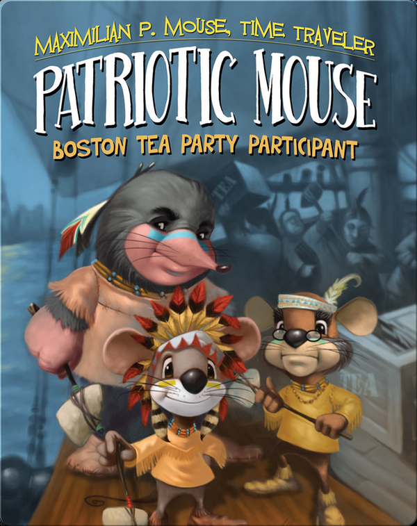 History Books for 10-Year Olds: Patriotic Mouse- Boston Tea Party Participant