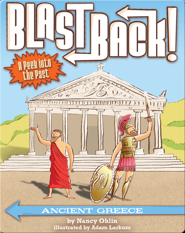 World History Books for Kids: Blast Back- Ancient Greece Written by- Nancy Ohlin