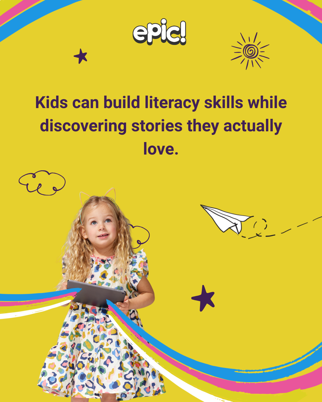 Young girl holding a tablet with colorful doodles and bright yellow background promoting kids’ literacy and reading on Epic.